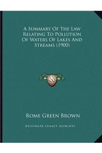 A Summary Of The Law Relating To Pollution Of Waters Of Lakes And Streams (1900)