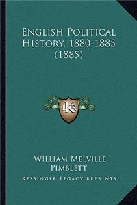 English Political History, 1880-1885 (1885)