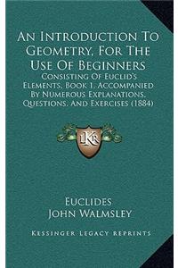 An Introduction to Geometry, for the Use of Beginners
