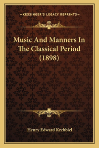 Music And Manners In The Classical Period (1898)