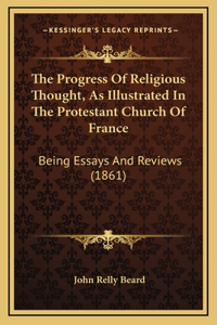 The Progress Of Religious Thought, As Illustrated In The Protestant Church Of France