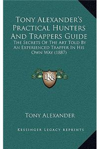 Tony Alexander's Practical Hunters And Trappers Guide