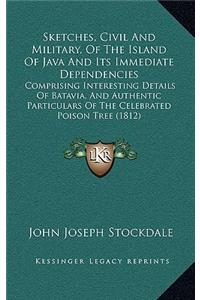 Sketches, Civil And Military, Of The Island Of Java And Its Immediate Dependencies