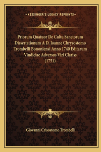 Priorum Quatuor De Cultu Sanctorum Dissertationum A D. Joanne Chrysostomo Trombelli Bononiensi Anno 1740 Editarum Vindiciae Adversus Viri Clariss (1751)