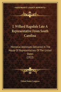 J. Willard Ragsdale Late A Representative From South Carolina