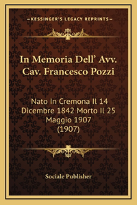 In Memoria Dell' Avv. Cav. Francesco Pozzi