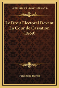 Le Droit Electoral Devant La Cour de Cassation (1869)