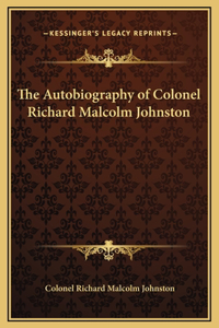 The Autobiography of Colonel Richard Malcolm Johnston