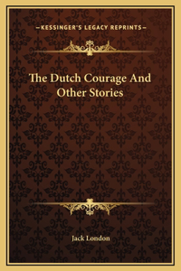 The Dutch Courage And Other Stories