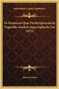 De Formarum Quas Dicunt Epicarum In Tragoediis Aeschyli Atque Sophoclis Usu (1873)