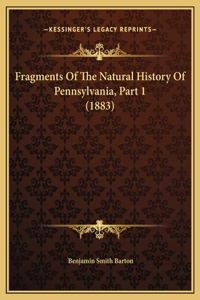 Fragments Of The Natural History Of Pennsylvania, Part 1 (1883)