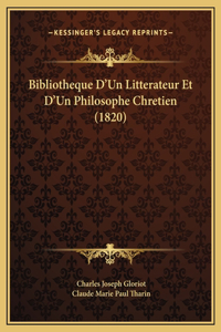 Bibliotheque D'Un Litterateur Et D'Un Philosophe Chretien (1820)