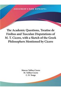 The Academic Questions, Treatise de Finibus and Tusculan Disputations of M. T. Cicero, with a Sketch of the Greek Philosophers Mentioned by Cicero