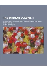 The Mirror; A Periodical Paper Published in Edinburgh in the Years 1779 and 1780 Volume 1