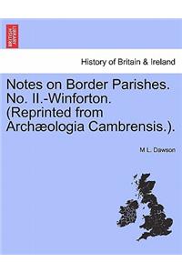 Notes on Border Parishes. No. II.-Winforton. (Reprinted from Archæologia Cambrensis.).