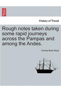 Rough Notes Taken During Some Rapid Journeys Across the Pampas and Among the Andes.