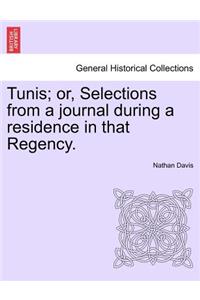 Tunis; Or, Selections from a Journal During a Residence in That Regency.