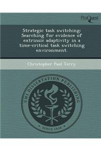 Strategic Task Switching: Searching for Evidence of Extrinsic Adaptivity in a Time-Critical Task Switching Environment