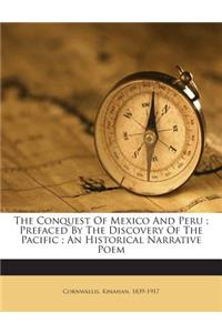 The Conquest of Mexico and Peru; Prefaced by the Discovery of the Pacific; An Historical Narrative Poem