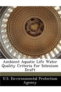 Ambient Aquatic Life Water Quality Criteria for Selenium Draft
