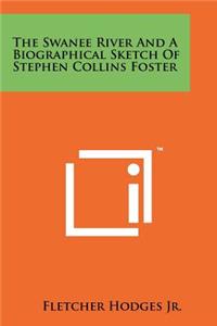 Swanee River and a Biographical Sketch of Stephen Collins Foster