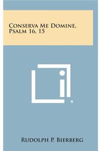 Conserva Me Domine, Psalm 16, 15