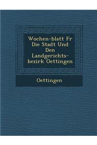 Wochen-Blatt Fur Die Stadt Und Den Landgerichts-Bezirk Oettingen