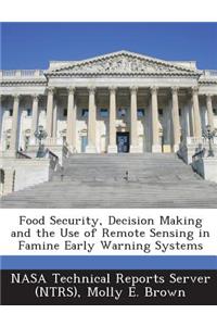 Food Security, Decision Making and the Use of Remote Sensing in Famine Early Warning Systems