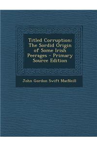 Titled Corruption: The Sordid Origin of Some Irish Peerages