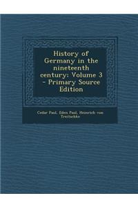 History of Germany in the Nineteenth Century; Volume 3 - Primary Source Edition