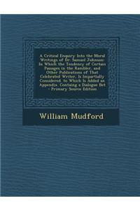 A Critical Enquiry Into the Moral Writings of Dr. Samuel Johnson