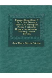 Ensayos Biograficos y de Critica Literaria Sobre Los Principales Poetas y Literatos Hispano-Americanos