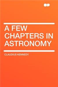 A Few Chapters in Astronomy