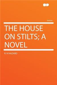 The House on Stilts; A Novel