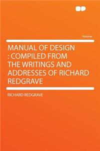 Manual of Design: Compiled from the Writings and Addresses of Richard Redgrave