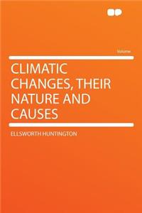 Climatic Changes, Their Nature and Causes