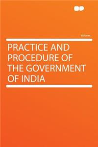 Practice and Procedure of the Government of India