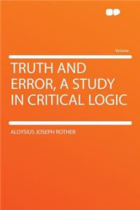 Truth and Error, a Study in Critical Logic