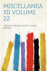 Miscellanea XII Volume 22