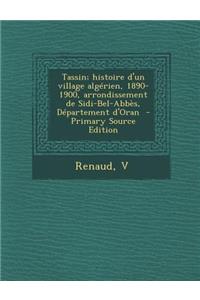 Tassin; Histoire D'Un Village Algerien, 1890-1900, Arrondissement de Sidi-Bel-Abbes, Departement D'Oran - Primary Source Edition