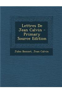 Lettres de Jean Calvin - Primary Source Edition
