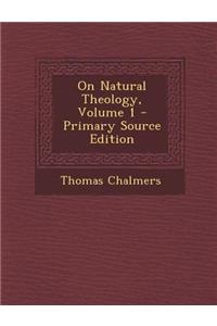 On Natural Theology, Volume 1 - Primary Source Edition