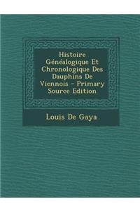 Histoire Genealogique Et Chronologique Des Dauphins de Viennois