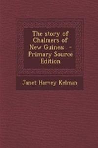 The Story of Chalmers of New Guinea;