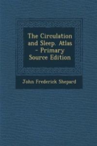 The Circulation and Sleep. Atlas - Primary Source Edition