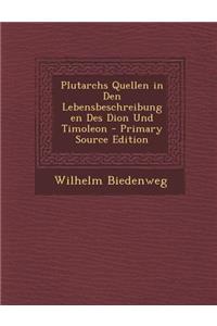 Plutarchs Quellen in Den Lebensbeschreibungen Des Dion Und Timoleon - Primary Source Edition