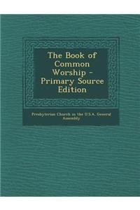 The Book of Common Worship - Primary Source Edition