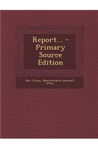 Report... - Primary Source Edition