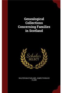 Genealogical Collections Concerning Families in Scotland
