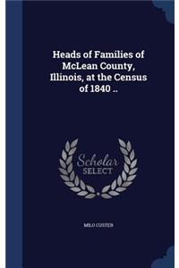 Heads of Families of McLean County, Illinois, at the Census of 1840 ..